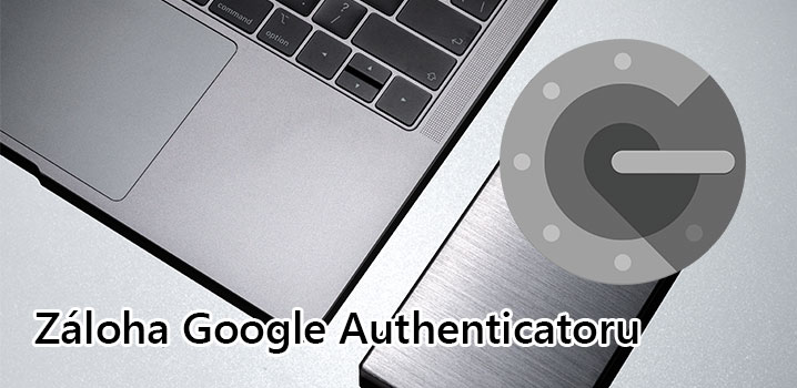 Návod: Jak zálohovat Google Authenticator